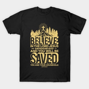 Believe in the Lord Jesus and you will be saved T-Shirt